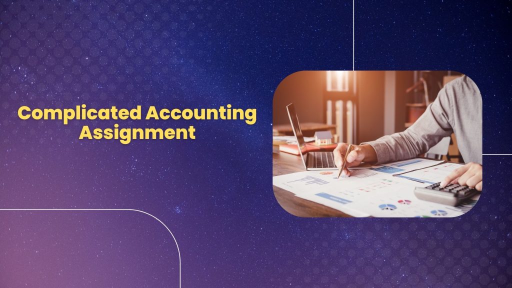 How To Simplify a Complicated Accounting Assignment - The Brief Magazine